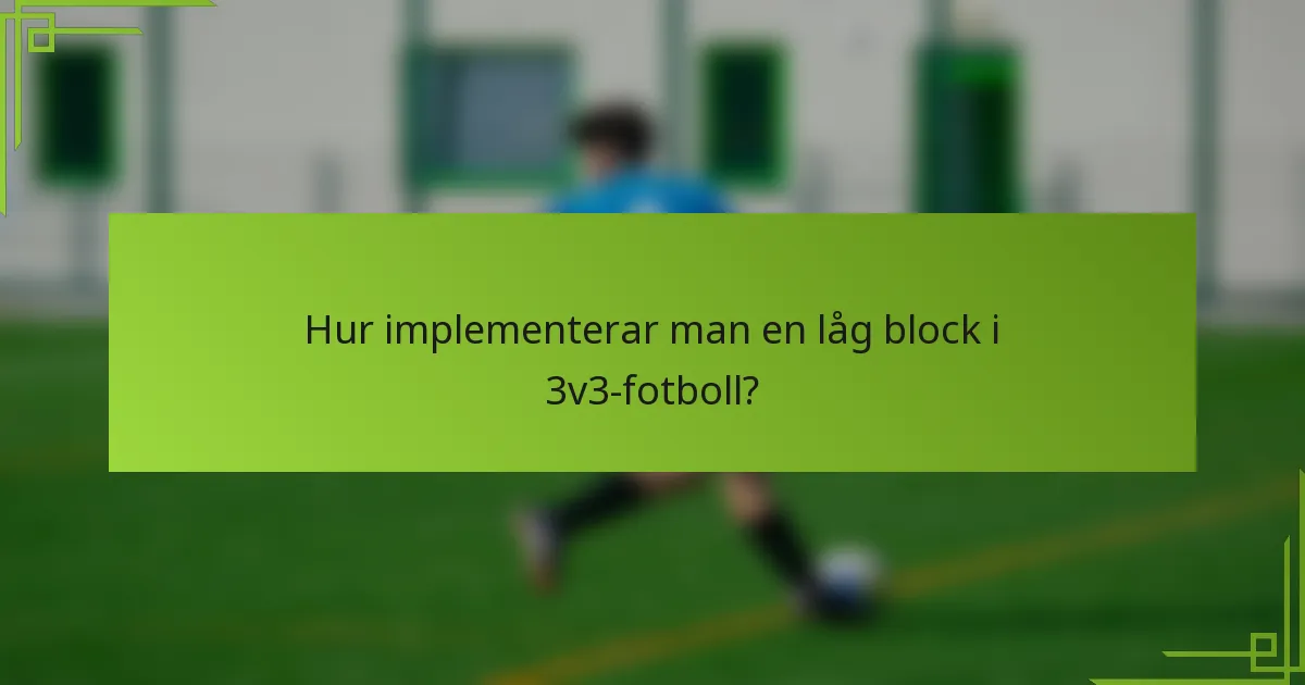 Hur implementerar man en låg block i 3v3-fotboll?