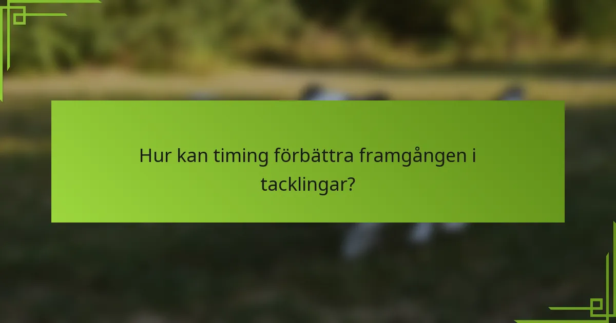 Hur kan timing förbättra framgången i tacklingar?