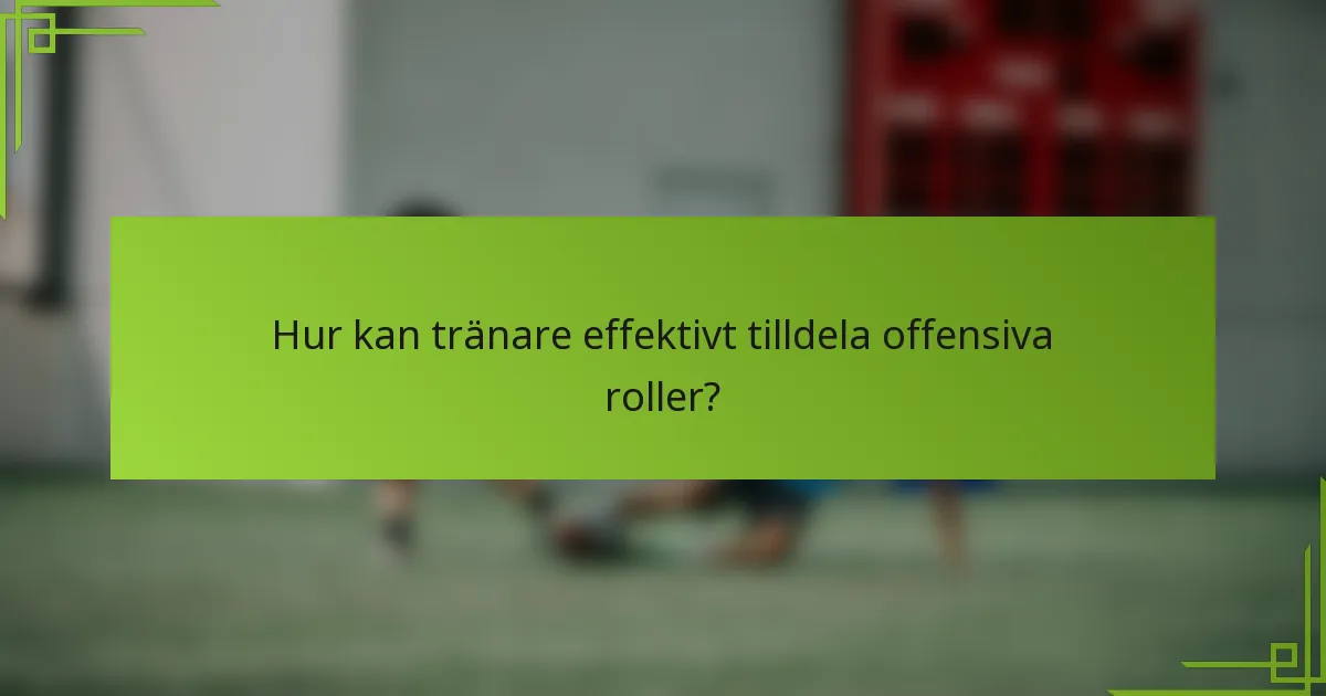Hur kan tränare effektivt tilldela offensiva roller?