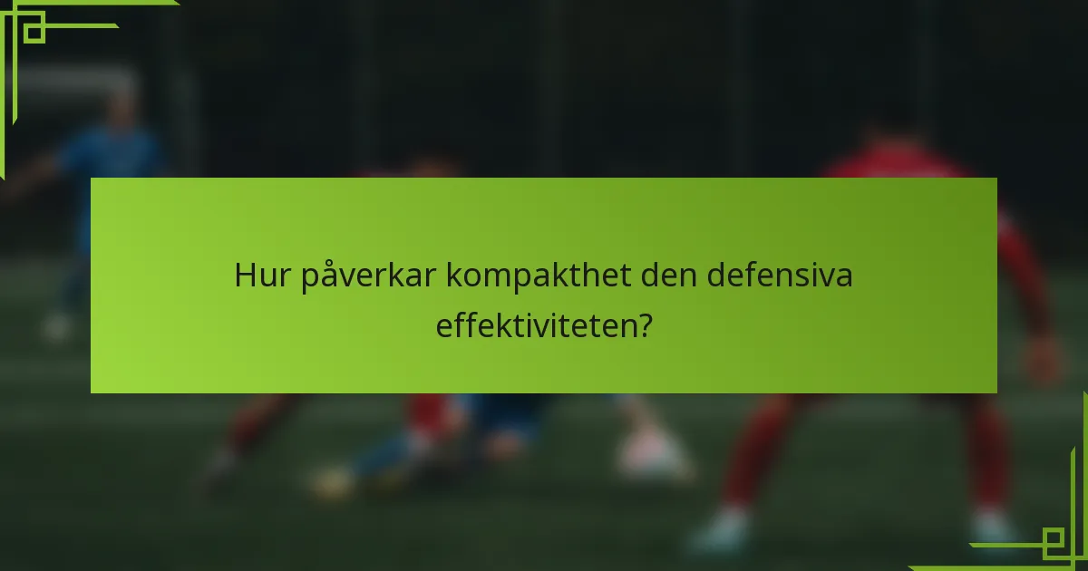 Hur påverkar kompakthet den defensiva effektiviteten?