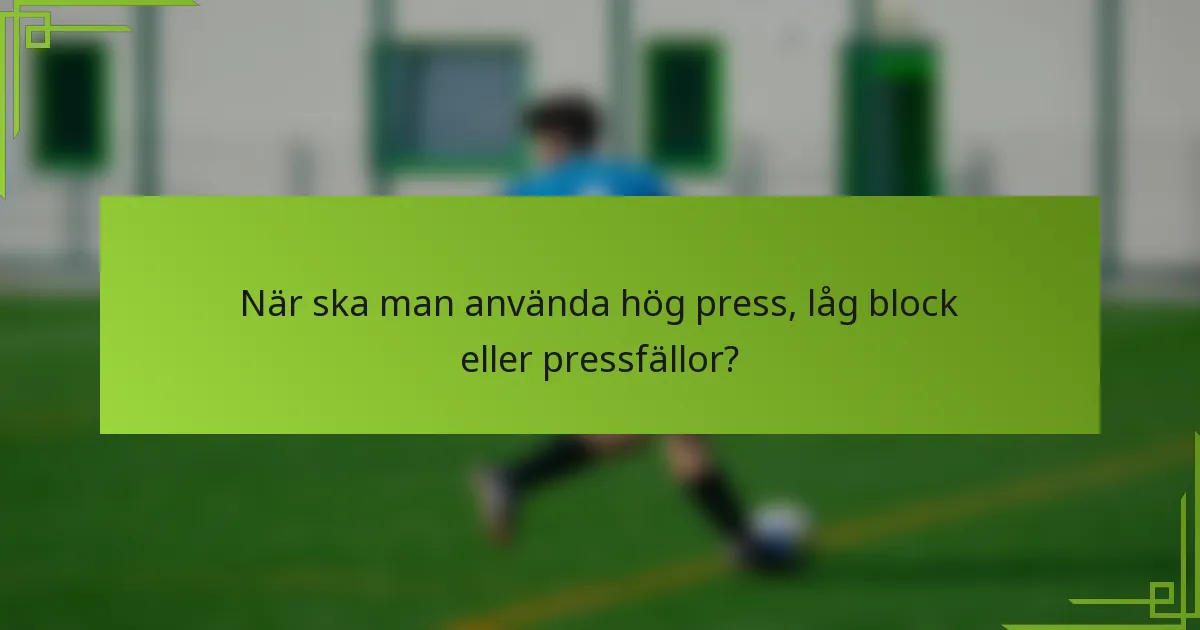 När ska man använda hög press, låg block eller pressfällor?