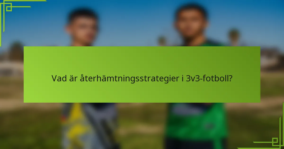 Vad är återhämtningsstrategier i 3v3-fotboll?