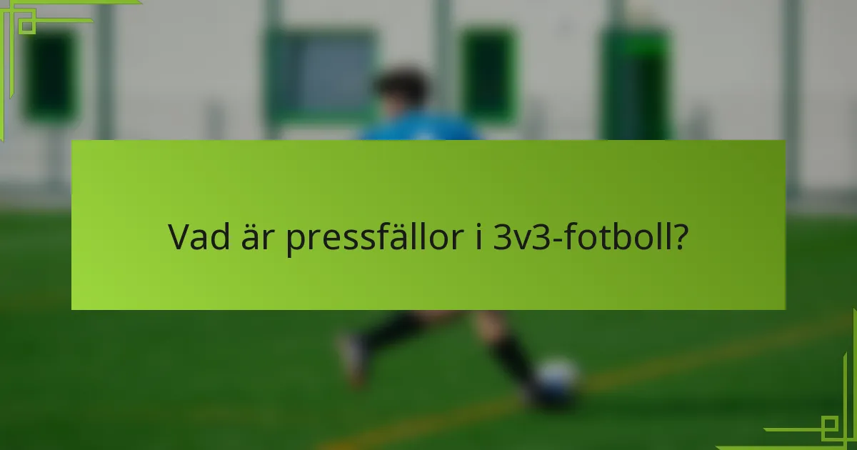 Vad är pressfällor i 3v3-fotboll?
