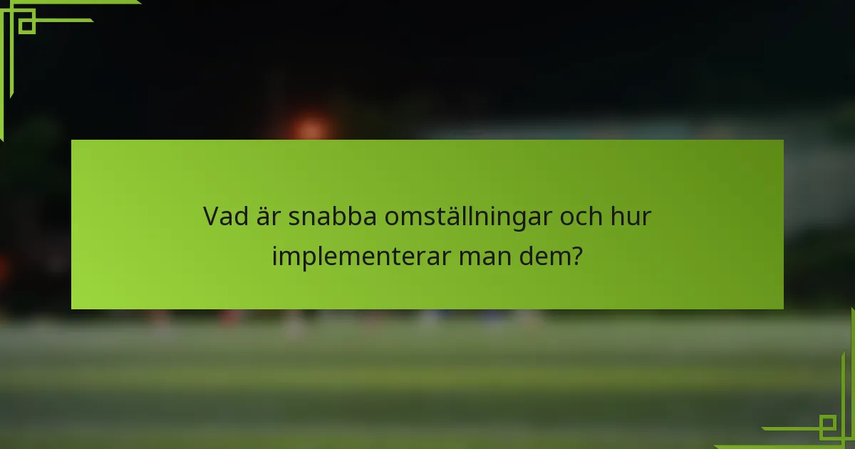 Vad är snabba omställningar och hur implementerar man dem?