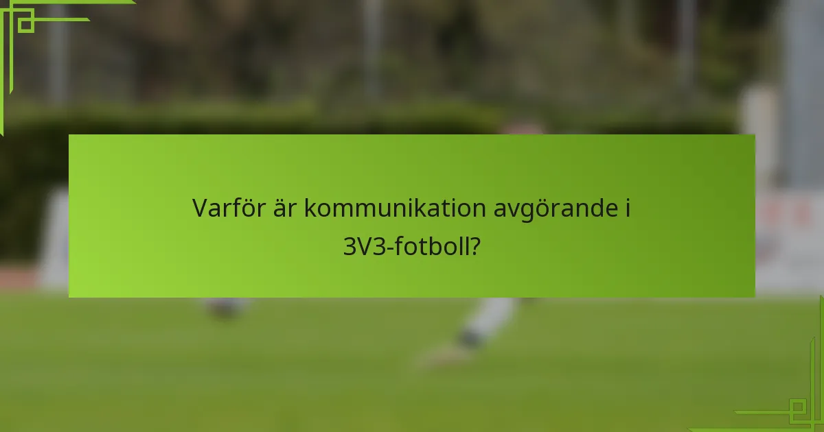 Varför är kommunikation avgörande i 3V3-fotboll?