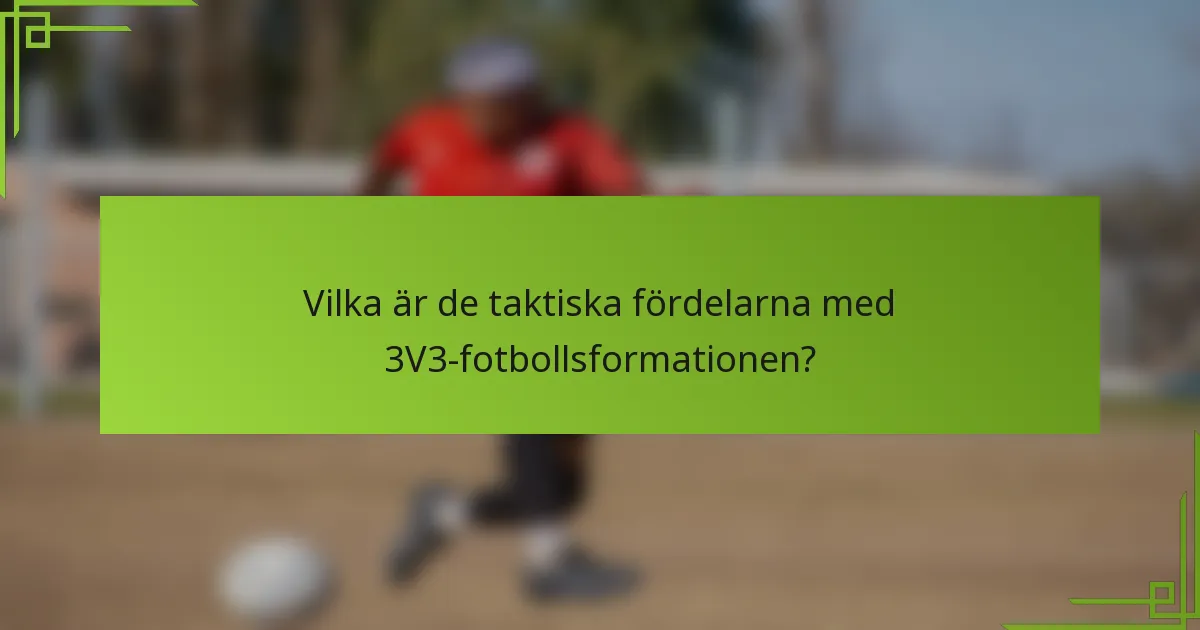 Vilka är de taktiska fördelarna med 3V3-fotbollsformationen?