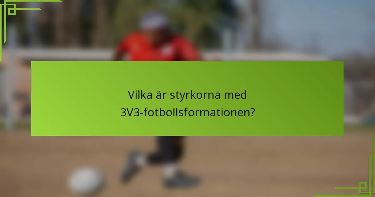 Vilka är styrkorna med 3V3-fotbollsformationen?