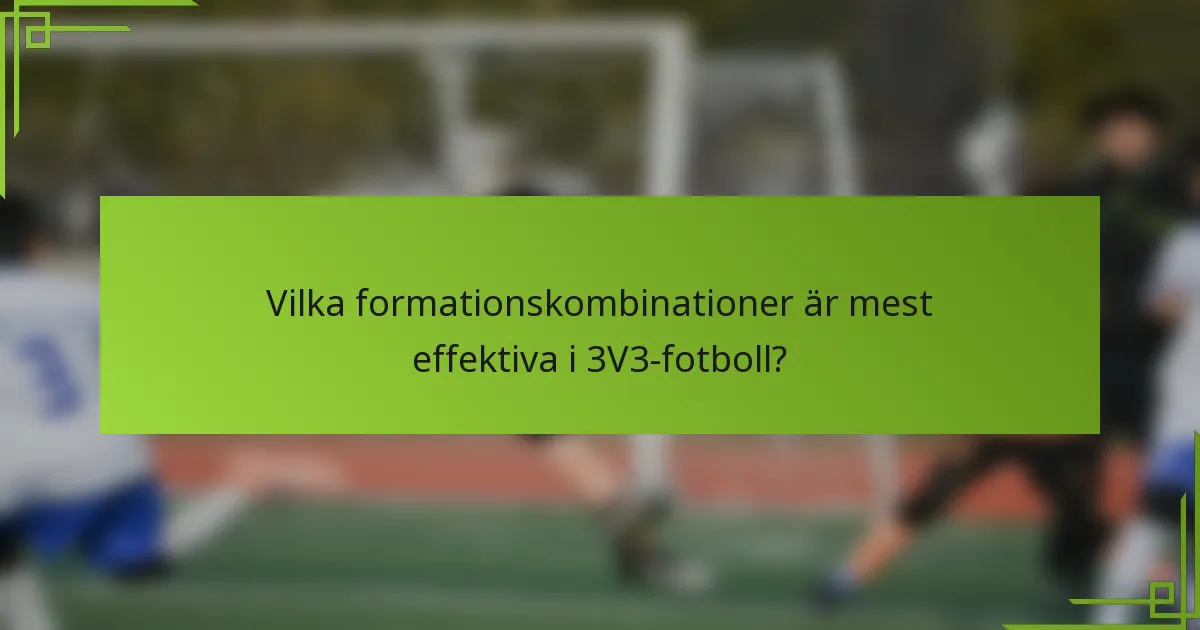 Vilka formationskombinationer är mest effektiva i 3V3-fotboll?