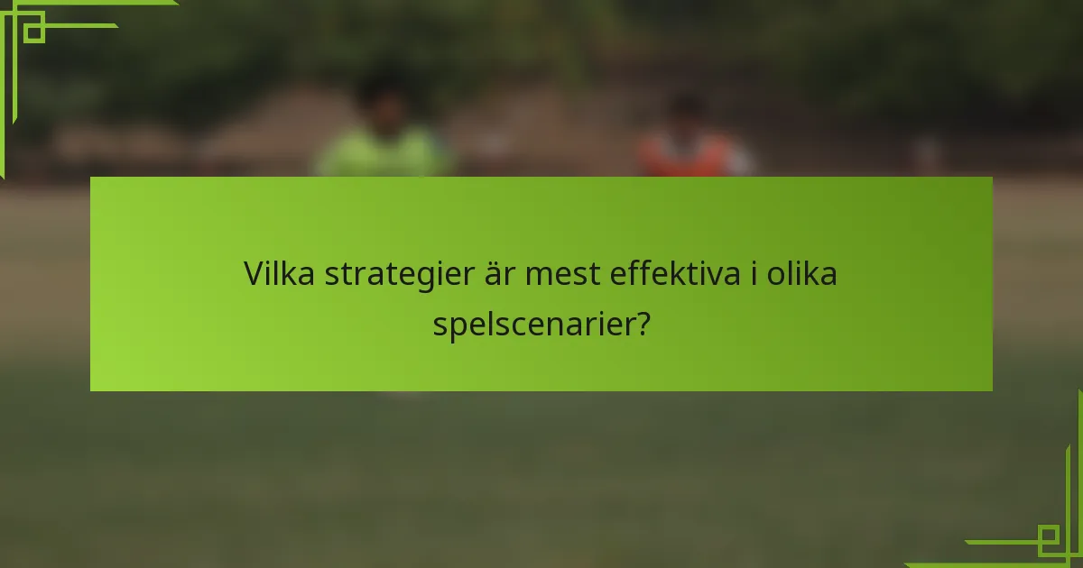 Vilka strategier är mest effektiva i olika spelscenarier?