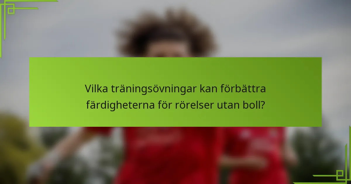 Vilka träningsövningar kan förbättra färdigheterna för rörelser utan boll?