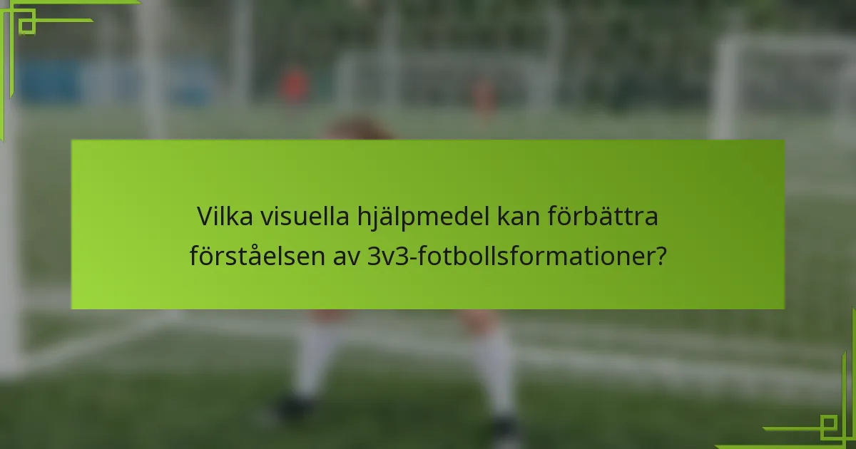 Vilka visuella hjälpmedel kan förbättra förståelsen av 3v3-fotbollsformationer?