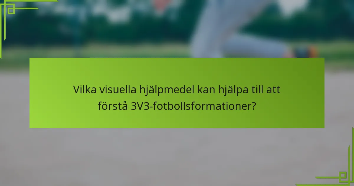 Vilka visuella hjälpmedel kan hjälpa till att förstå 3V3-fotbollsformationer?