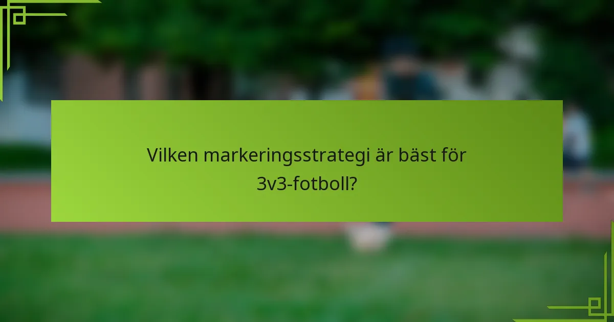 Vilken markeringsstrategi är bäst för 3v3-fotboll?